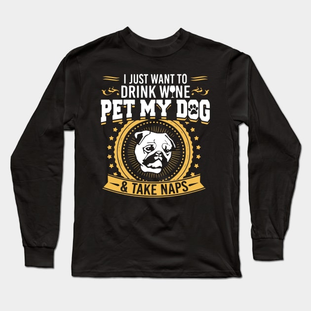 Drink Wine Pet My Dog And Take Naps T Shirt Long Sleeve T-Shirt by LutzDEsign